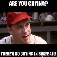 no crying in baseball